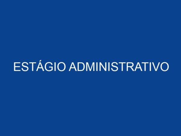 ESTÁGIO ADMINISTRATIVO - JOVEM APRENDIZ E ESTÁGIO